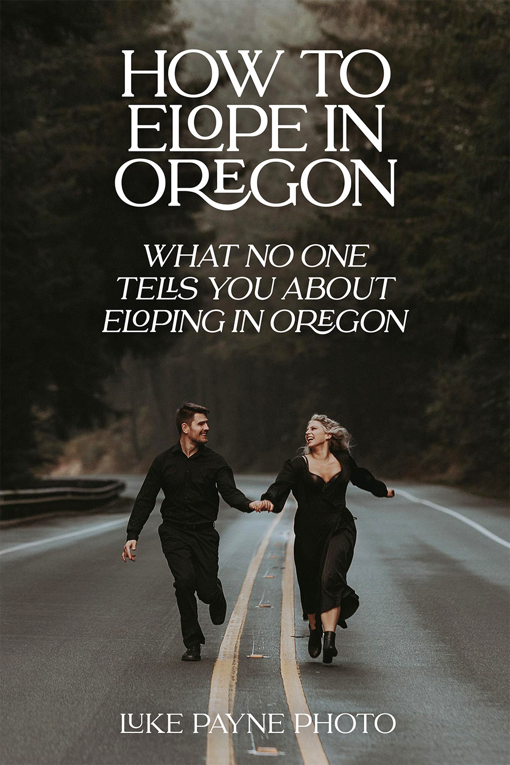 Pinterest pin graphic: How to Elope in Oregon – What No One Tells You About Eloping in Oregon by Luke Payne Photo, featuring an elopement couple in all black laughing and running along the road with misty pine trees in the background.