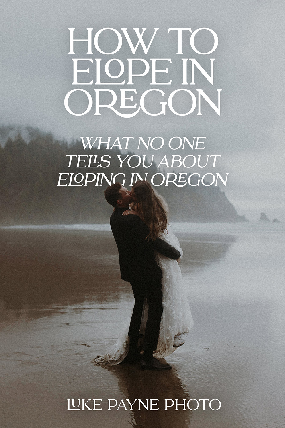 Pinterest pin graphic: How to Elope in Oregon – What No One Tells You About Eloping in Oregon by Luke Payne Photo, featuring an elopement couple kissing at Short Sand Beach in Oswald West State Park in Oregon.